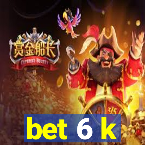 bet 6 k